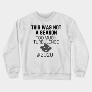 This Was Not Not A Season Too Much Turbulence Crewneck Sweatshirt